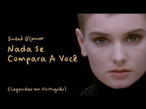 Sinéad O'Connor - Nothing Compares 2 U (Portuguese) / Nada Se Compara A Você (Legendas em Português)