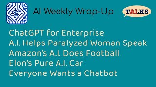 AI Weekly Wrap-Up: ChatGPT for Enterprise - AI Helps Paralyzed Woman Speak - AI for Football