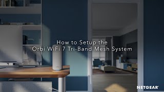 How To Set Up Orbi 770 Series WiFi 7 Mesh System