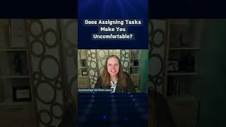 Does Assigning Tasks Make You Uncomfortable?