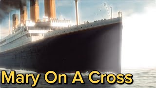 Titanic Edit - Mary On A Cross
