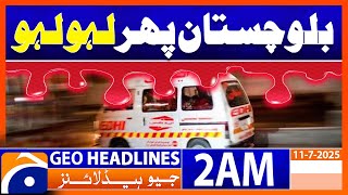Balochistan is bleeding once again - Headlines Geo News 2 AM (11 July 2025)