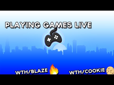 Playing Games Live    Wth/Cookie and Blaze