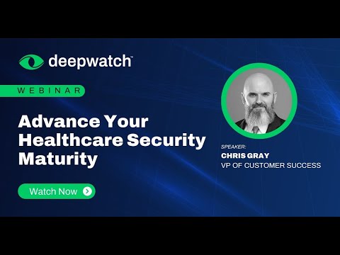 Webinar | Advance Your Healthcare Security Maturity | Deepwatch