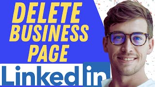 How To Delete LinkedIn Company Page - Full Guide