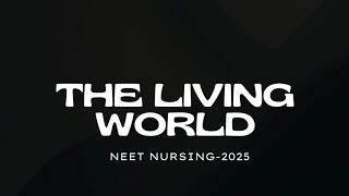 THE LIVING WORLD CONCEPT + PYQ NEET  AIIMS NURSING STATE NURSING 2025