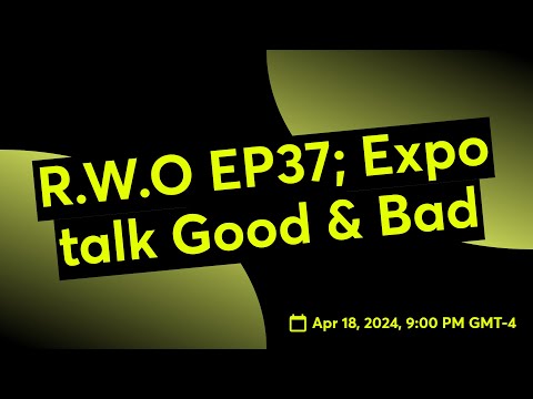 R.W.O EP37; Expo talk Good & Bad