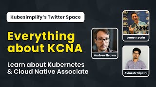 Everything about KCNA @DiveInto + Andrew Brown(@ExamProChannel) | Kubesimplify Spaces #5