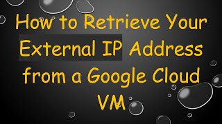 How to Retrieve Your External IP Address from a Google Cloud VM