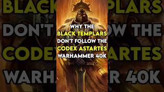 Why The BLACK TEMPLARS Don’t Follow The CODEX ASTARTES