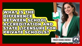 What Is the Difference Between School Accreditation and State Licensure for Private Schools?
