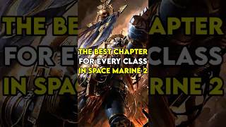 The BEST Chapter For EVERY Class In SPACE MARINE 2