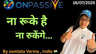 ONPASSIVE || We are Unstoppable || 16 July 2025 || Somlata verma ||