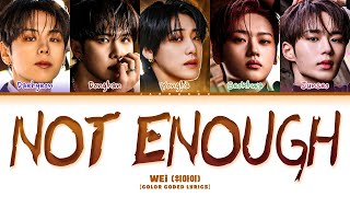 WEi NOT ENOUGH Lyrics (위아이 NOT ENOUGH 가사) (Color Coded Lyrics)