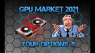 GPU Market 2021 - What Are Your Options?!