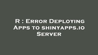 R : Error Deploying Apps to shinyapps.io Server