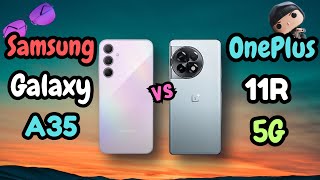 Samsung Galaxy A35 Vs OnePlus 11R | Which Phone Still Worth it to BUY | Full Detailed Comparison |