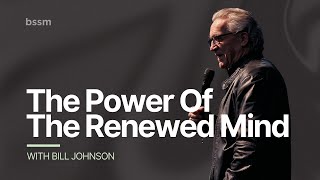 The Power Of The Renewed Mind | Bill Johnson | Live At BSSM