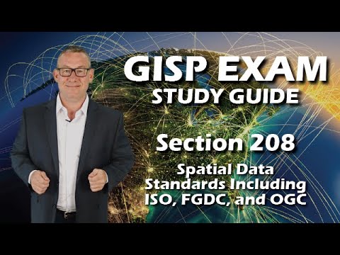 GISP Exam Study Guide 208: Spatial Data Standards, including ISO, FGDC, and OGC