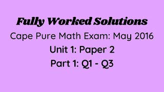 Cape Pure Mathematics Unit 1: 2016 Exam: Fully Worked Solutions (Part 1) Q1 to Q3: Adobe Math Lab