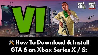 How to Download and Install GTA 6 on Xbox Series X / S (Full 2025 Setup Guide)