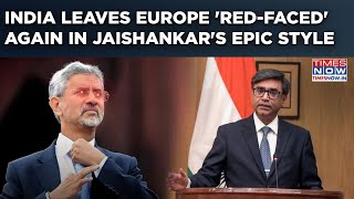 India's EU Bashing Continues…Watch Foreign Secy Stun Europe In Jaishankar's Epic Style
