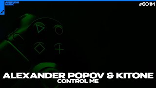 Alexander Popov & Kitone - Control Me (Extended Mix)
