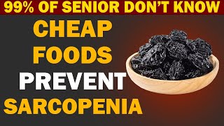 Seniors, Top Cheap Foods to prevent Sarcopenia