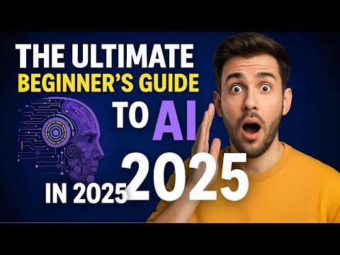 "The ULTIMATE Beginner's Guide to AI in 2025 (Start Using AI Today!)"