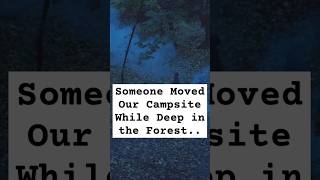 Someone Moved Our Campsite While Deep in the Forest.. #HorrorStory #CampingTerror #CreepyTales