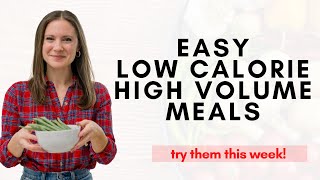 Easy Low Calorie High Volume Meals