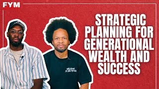 S3 E312: Strategic Planning for Generational Wealth and Success | FYM