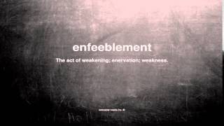 What does enfeeblement mean