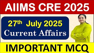 AIIMS CRE 2025 - 27th  July 2025 Current Affairs - IMPORTANT MCQ