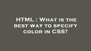 HTML : What is the best way to specify color in CSS?