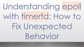 Understanding epoll with timerfd: How to Fix Unexpected Behavior