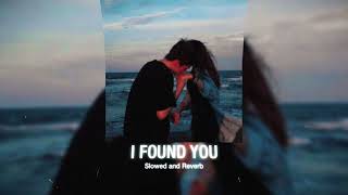 i found you - Unforgettable (𝗦𝗹𝗼𝘄𝗲𝗱 𝗮𝗻𝗱 𝗥𝗲𝘃𝗲𝗿𝗯)