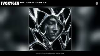 IVOXYGEN - what else can you ask for (Official Audio)