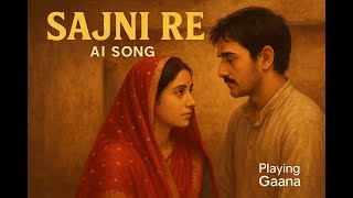 Sajni AI Song | Laapataa Ladies Movie Hit Recreated | Bollywood Love AI Track #AISong #Sajni