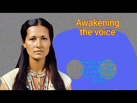 Awakening the voice: Unleash AI Power: Transform Your Discord Bot into a Conversational Genius!