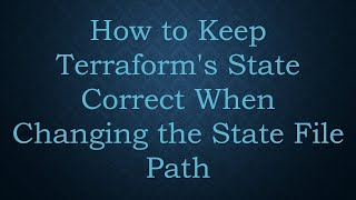 How to Keep Terraform's State Correct When Changing the State File Path