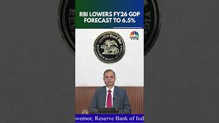RBI MPC Meeting: RBI Slashes FY26 GDP Growth Outlook To 6.5% From 6.7% | N18S | CNBC TV18