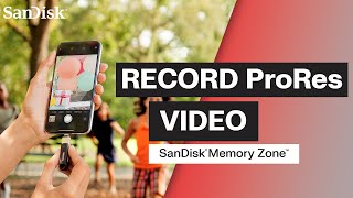 SanDisk Memory Zone: Record ProRes Video on Supported iPhones
