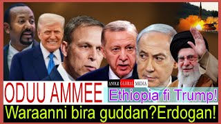 Waraana bira guddaf"Erdogan//Ethiopia fi Trump//6/18/2025 AGM Israel Vs Iran