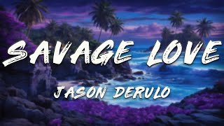 Jason Derulo - Savage Love  (Clean - Lyrics) ft. Jawsh 685