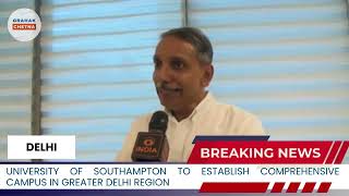 University of Southampton to Establish Comprehensive Campus in Greater Delhi Region | Grahak Chetna