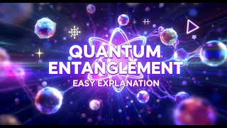Quantum Entanglement Easy Explanation