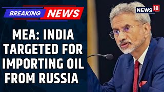 India Hits Back: MEA Exposes US and EU Double Standards on Russian Trade | Trump Tariff | News18