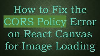 How to Fix the CORS Policy Error on React Canvas for Image Loading