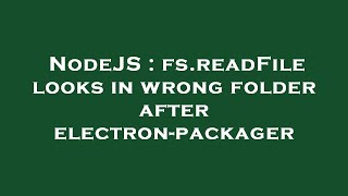 NodeJS : fs.readFile looks in wrong folder after electron-packager
